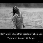 demotivation.us_Dont-worry-what-other-people-say-about-you-They-wont-live-your-life-for-you_13263127016